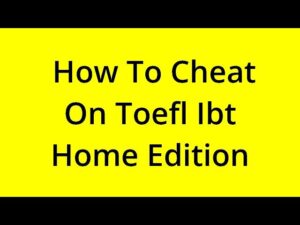 how to cheat on toefl home edition